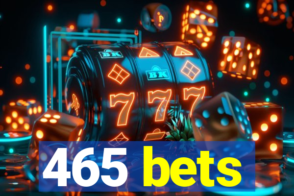 465 bets